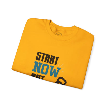 Start Now Not Tomorrow - Sweatshirt
