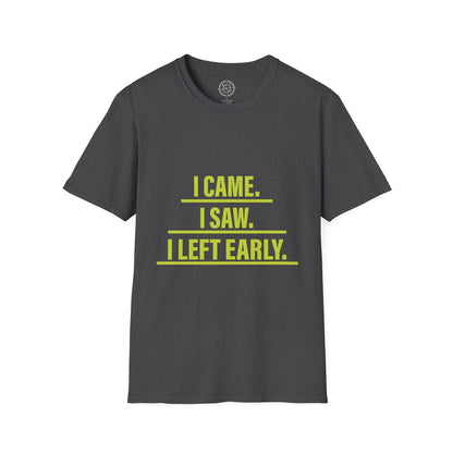 I came I saw I left early - T-Shirt