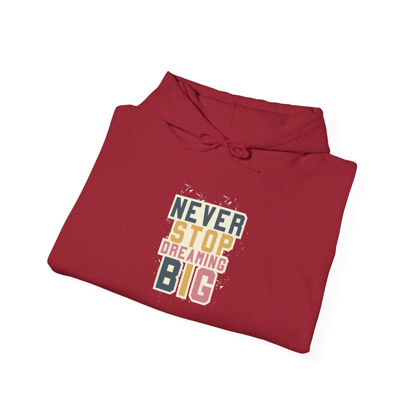 Never Stop Dreaming Big -  Hoodie