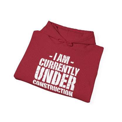 I'm Currently Under Construction -  Hoodie
