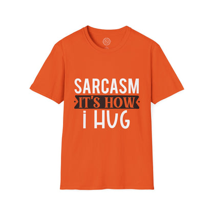 Sarcasm It's how I hug - T-Shirt
