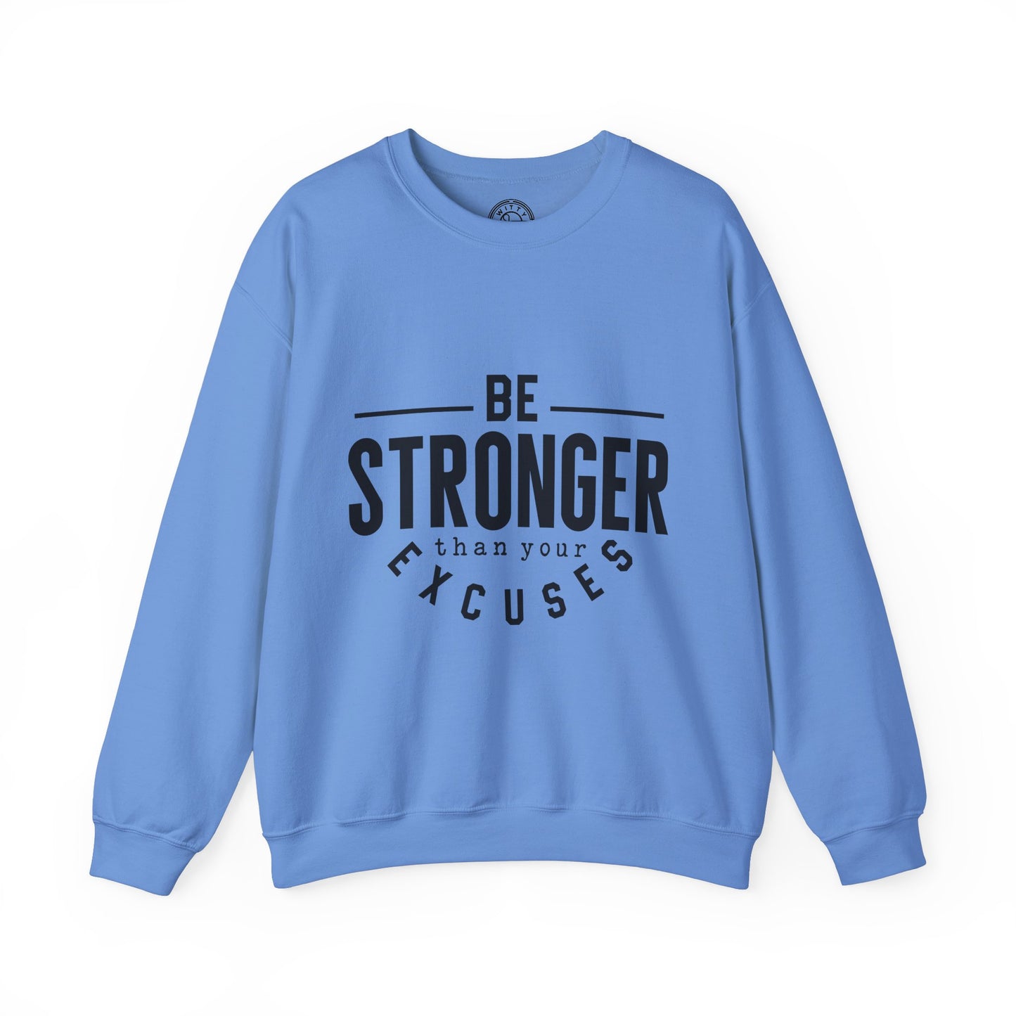 Be Stronger Than Your Excuses - Sweatshirt