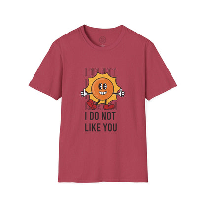 I Do Not Like You - T-Shirt