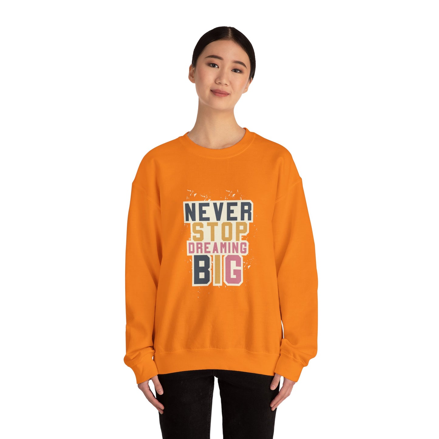 Never Stop Dreaming Big - Sweatshirt