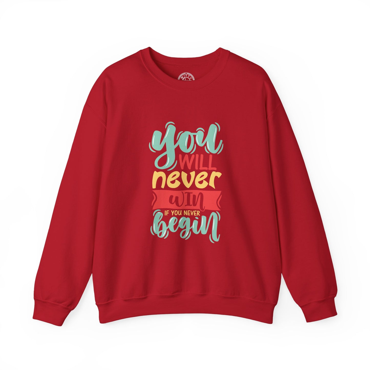 You'll never WIN if you never BEGIN - Sweatshirt