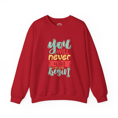 You'll never WIN if you never BEGIN - Sweatshirt