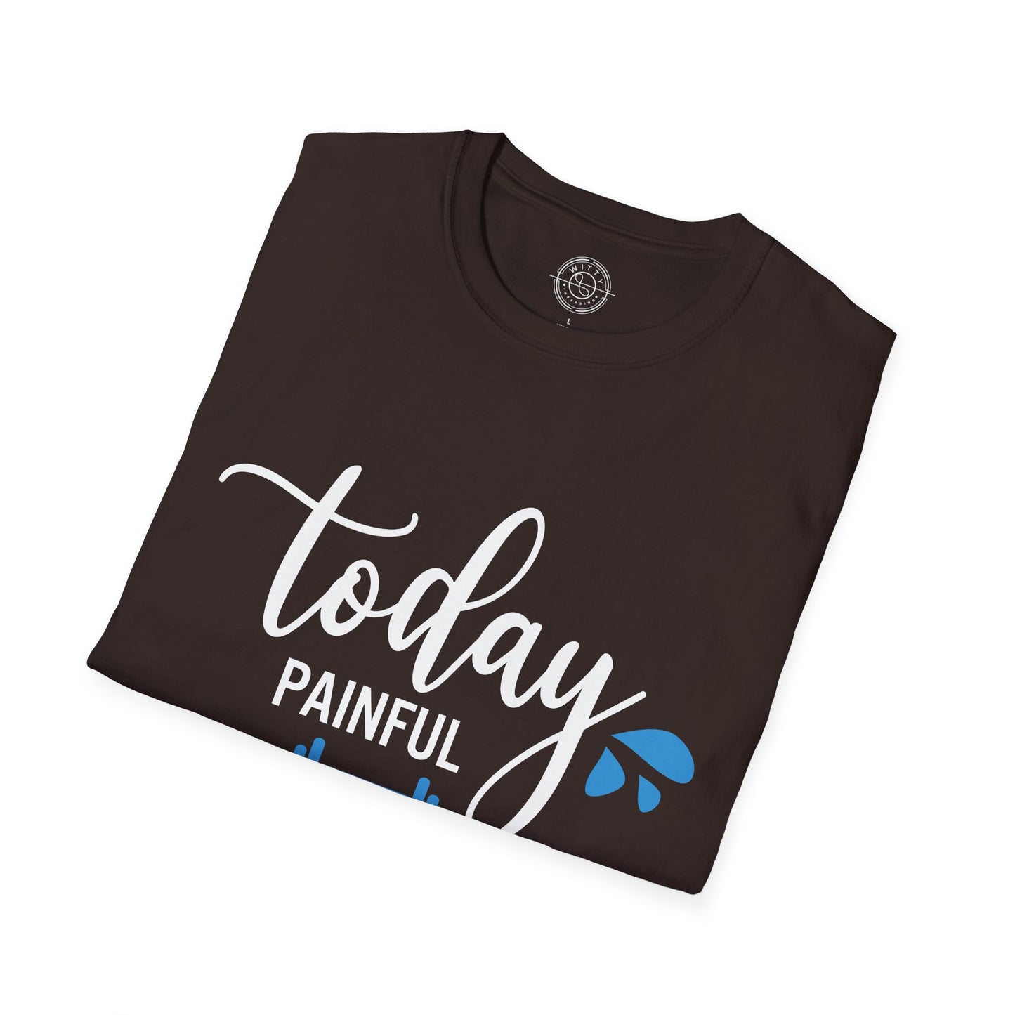 Painful Today Powerful Tomorrow - T-Shirt