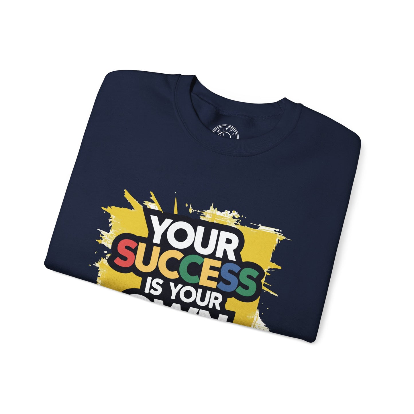 Your Success is Your Own Creation - Sweatshirt