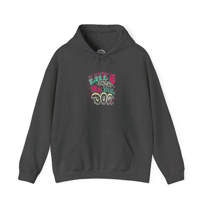 Life is short Hug your DOG -  Hoodie