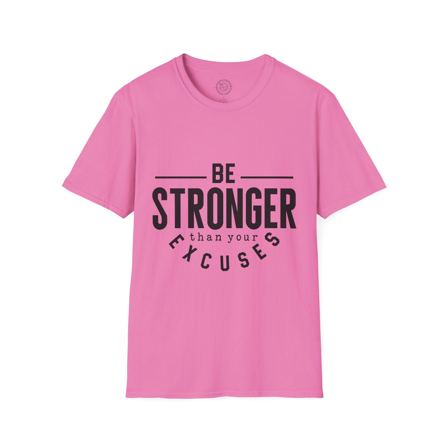 Be Stronger Than Your Excuses - T-Shirt