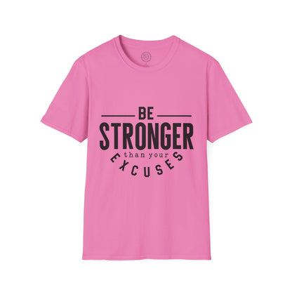 Be Stronger Than Your Excuses - T-Shirt