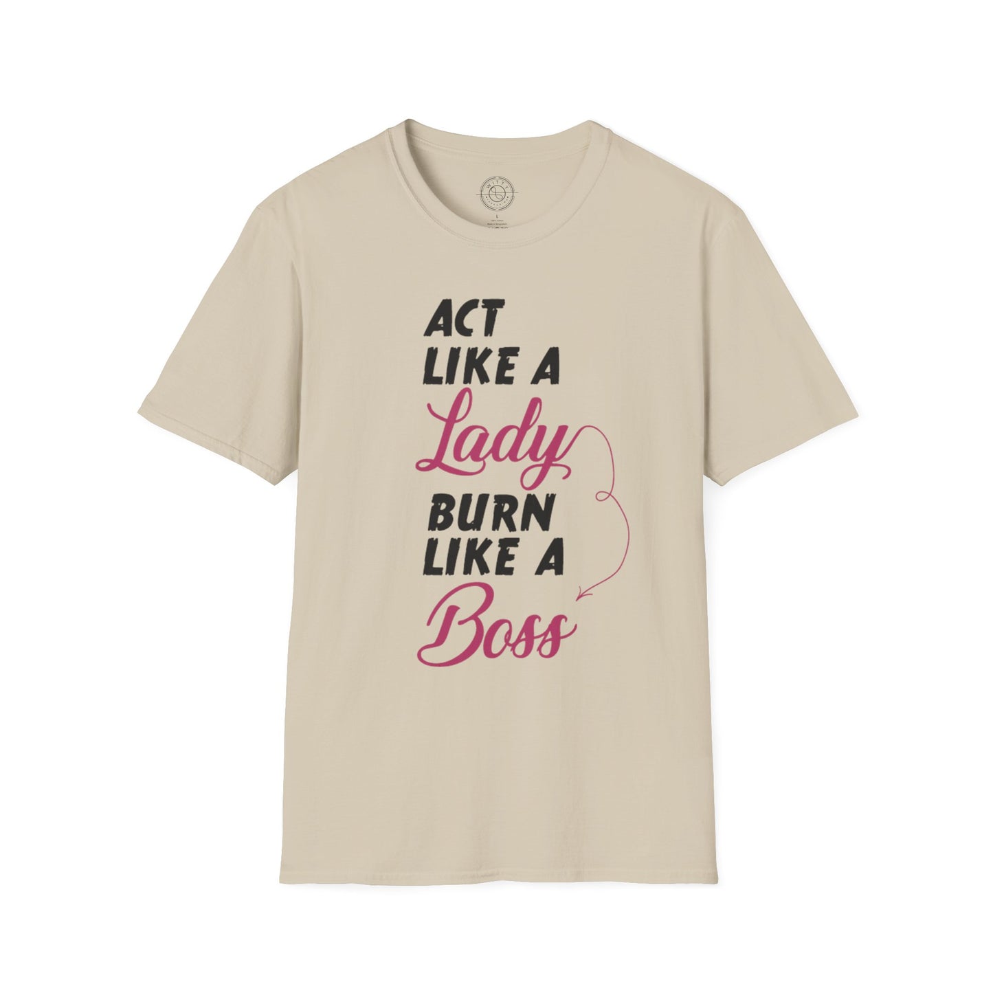 Act Like a LADY Burn Like a BOSS - T-Shirt