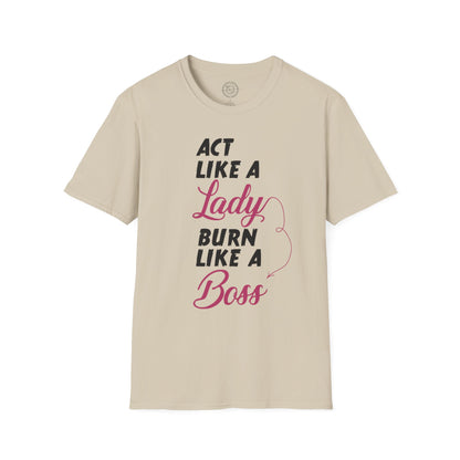 Act Like a LADY Burn Like a BOSS - T-Shirt