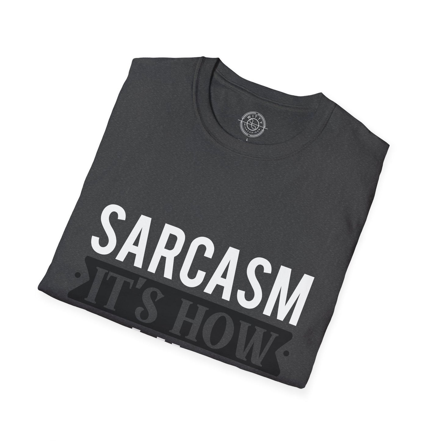 Sarcasm It's how I hug - T-Shirt