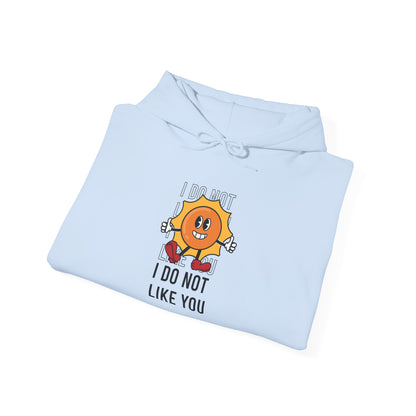 I Do Not Like You - Hoodie