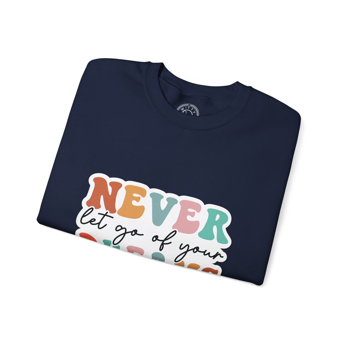 Never Let Go of Your Dreams - Sweatshirt