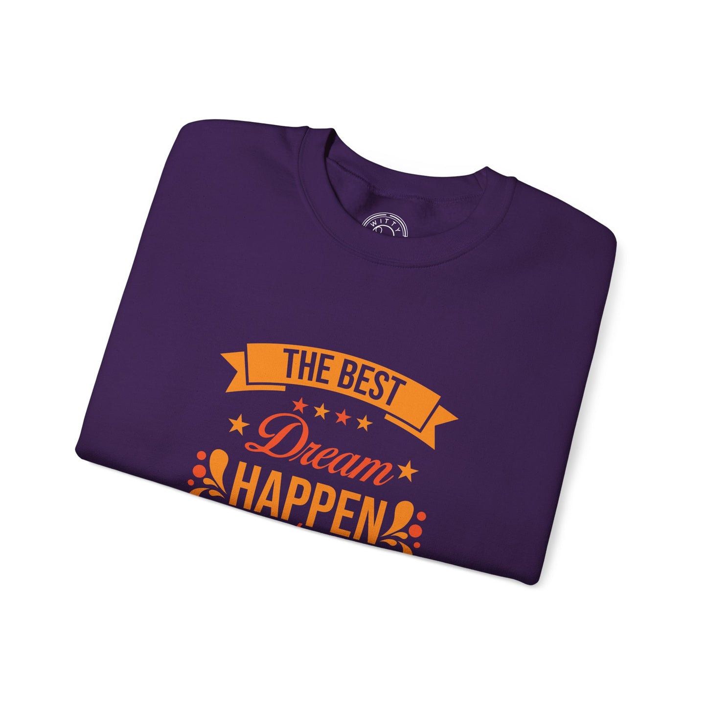 The Best Dream Happen When You're Awake - Sweatshirt