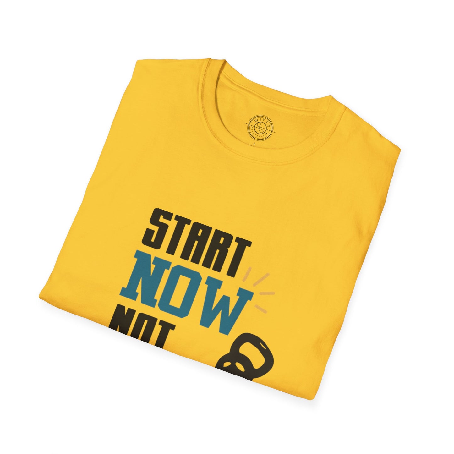 Start Now Not Tomorrow - T-Shirt