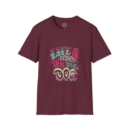 Life is short Hug your DOG - T-Shirt