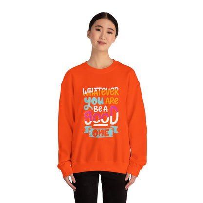 Whatever YOU'RE be a GOOD ONE - Sweatshirt