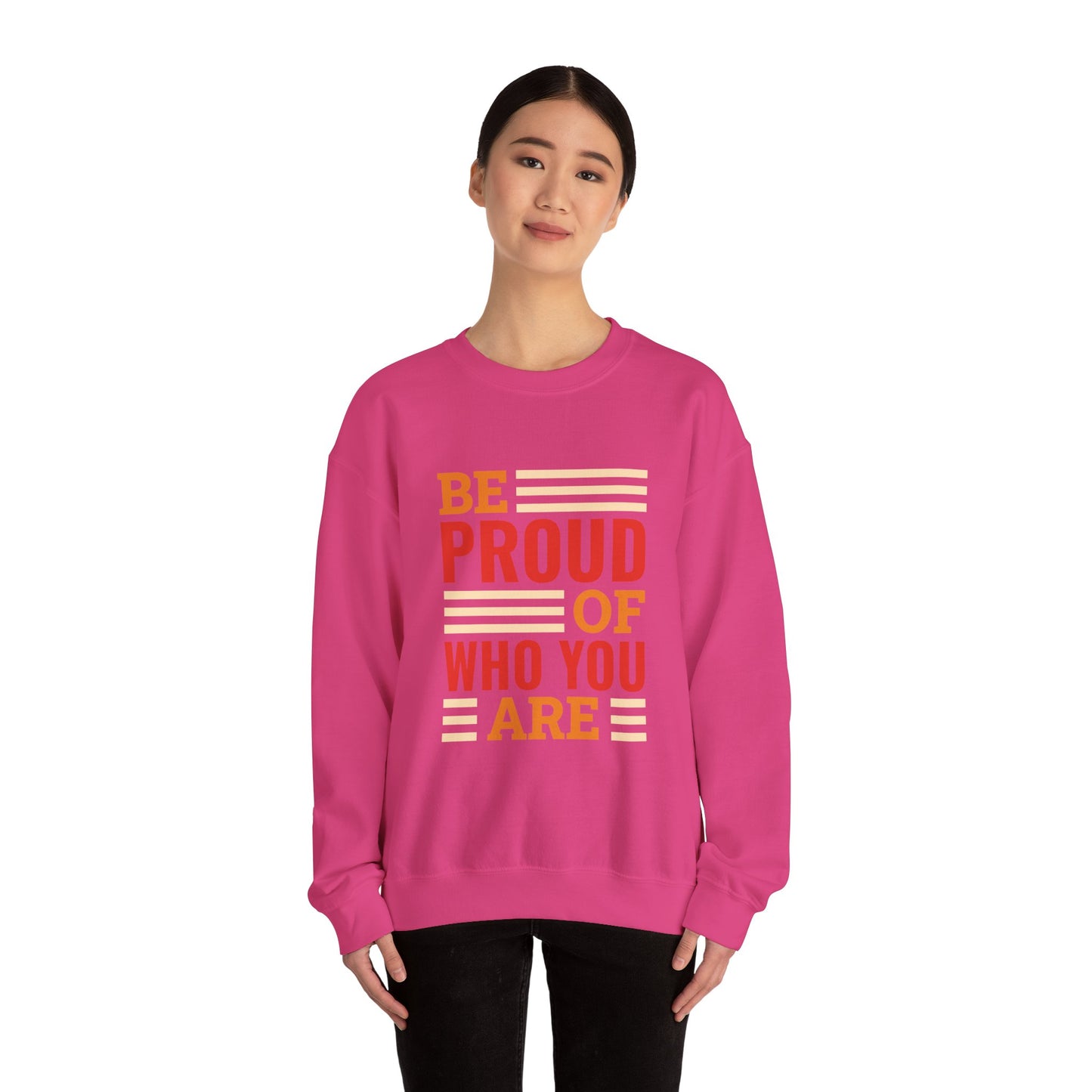 Be Proud of Who You're - Sweatshirt
