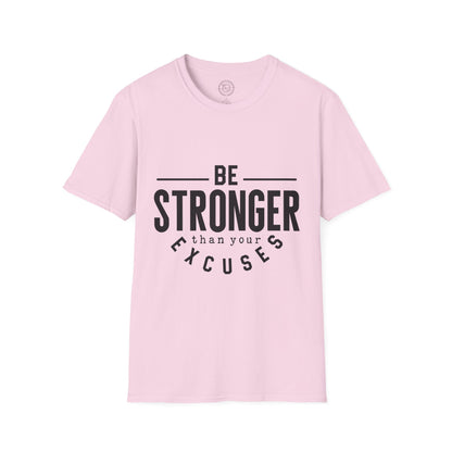 Be Stronger Than Your Excuses - T-Shirt
