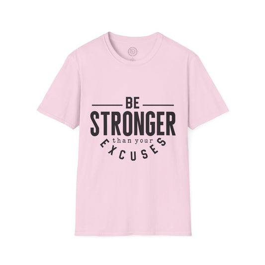 Be Stronger Than Your Excuses - T-Shirt