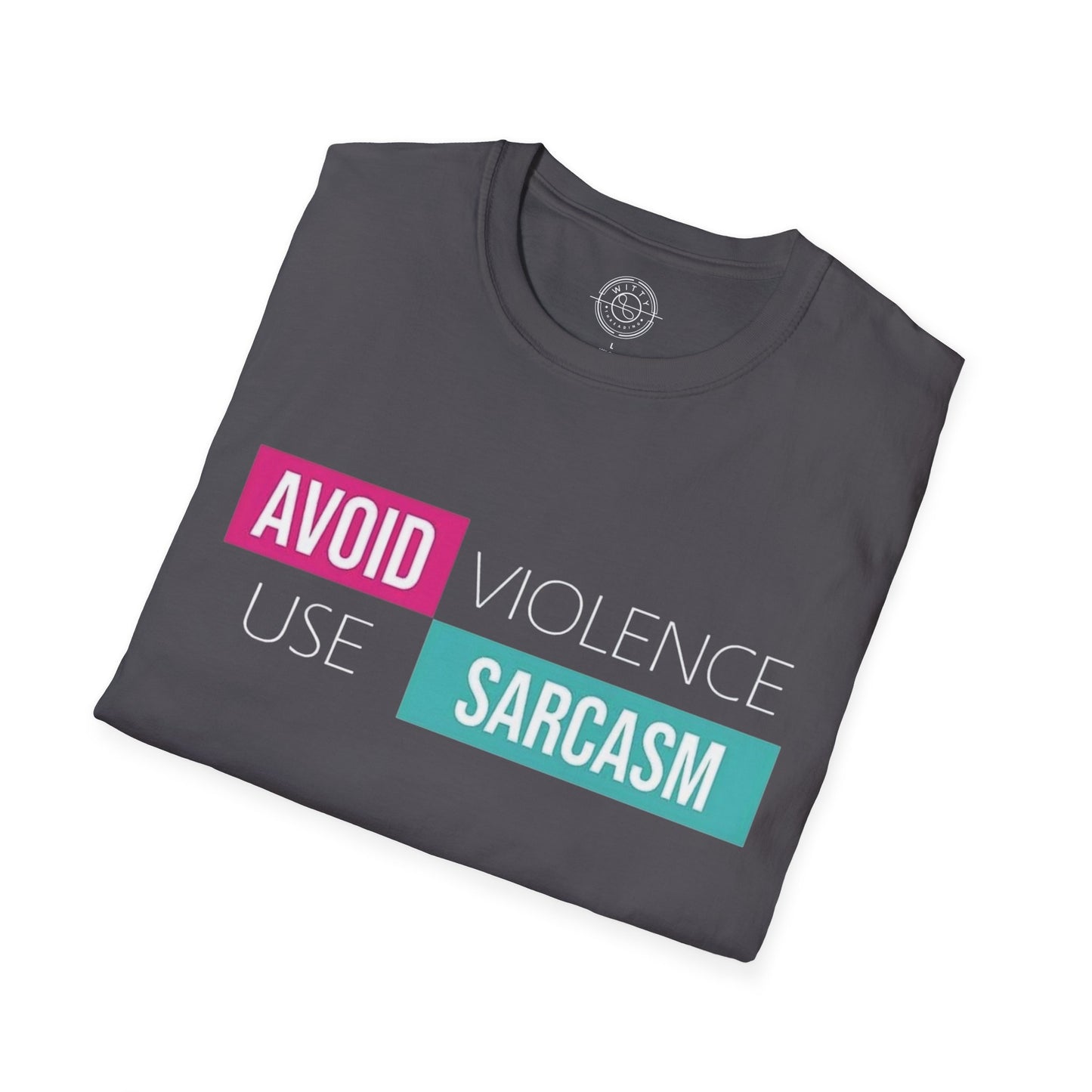 Avoid Violence Use Sarcasm - T-Shirt