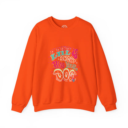 Life is short Hug your DOG - Sweatshirt