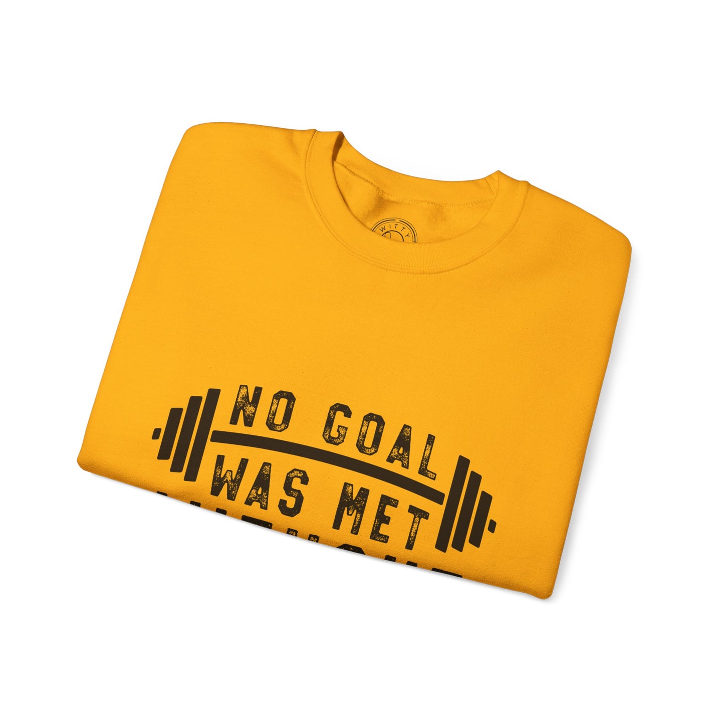 No Goal Was Met Without a Little Sweat - Sweatshirt
