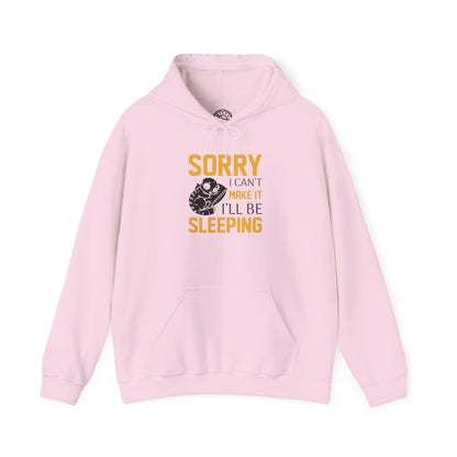 Sorry I can't make it - Hoodie