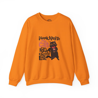 I work hard so my CAT can have a BETTER LIFE - Sweatshirt
