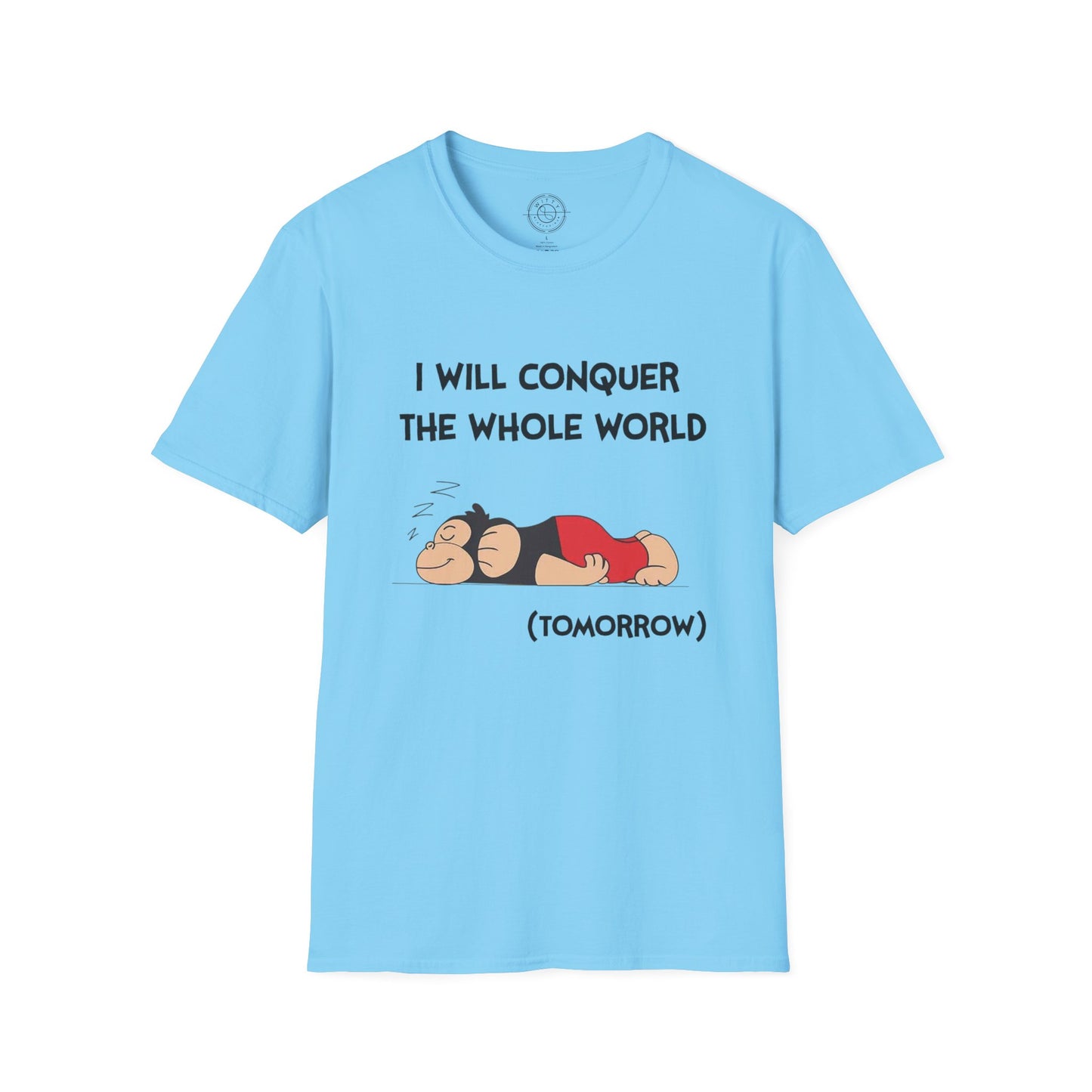 I'll Conquer The Whole World Tomorrow - T-Shirt