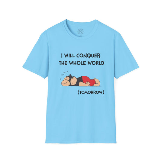 I'll Conquer The Whole World Tomorrow - T-Shirt