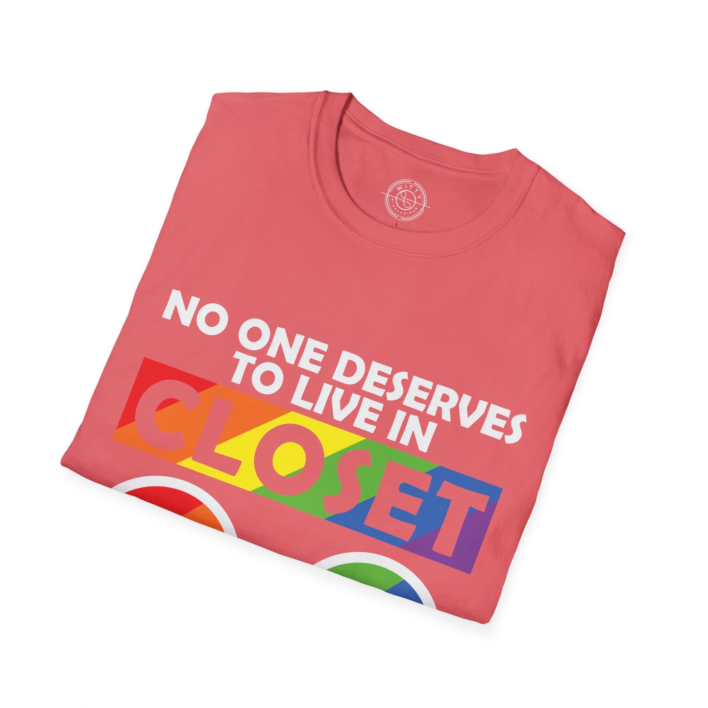 No one deserves to live in closet - T-Shirt