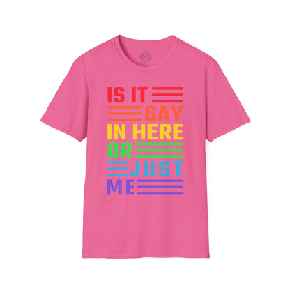 Is it Gay in here or just me - T-Shirt