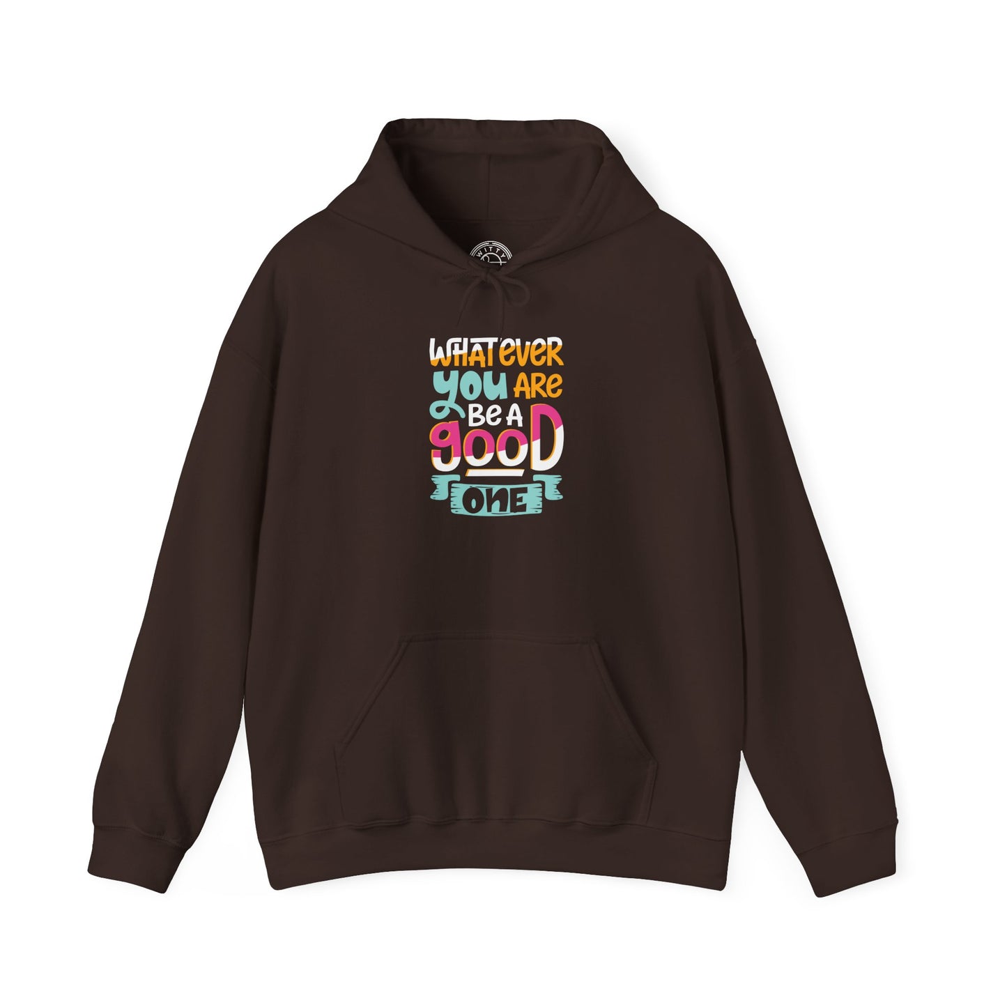 Whatever YOU'RE be a GOOD ONE -  Hoodie