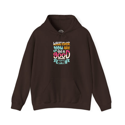 Whatever YOU'RE be a GOOD ONE -  Hoodie