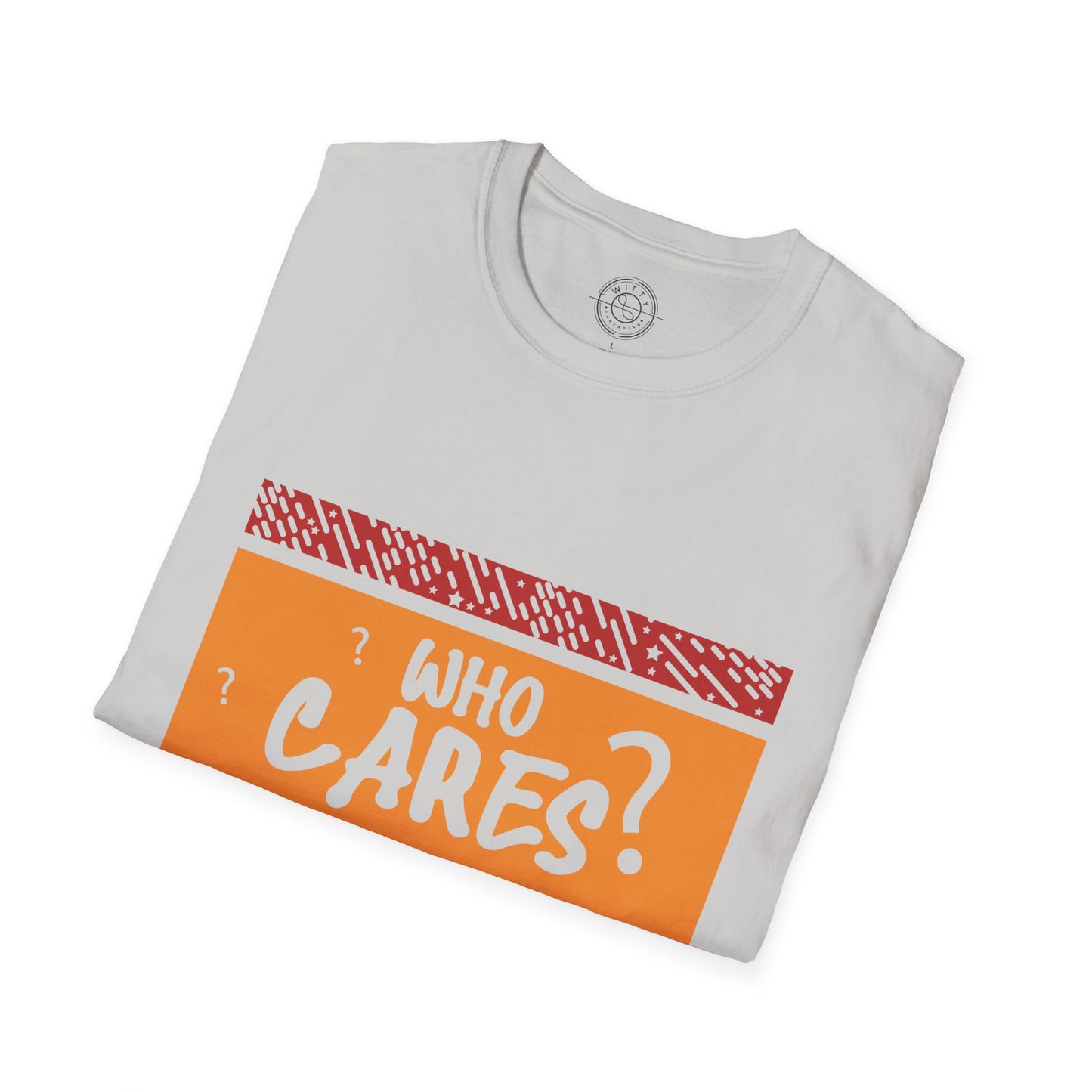 Who Cares - T-Shirt