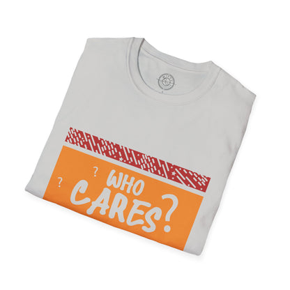 Who Cares - T-Shirt