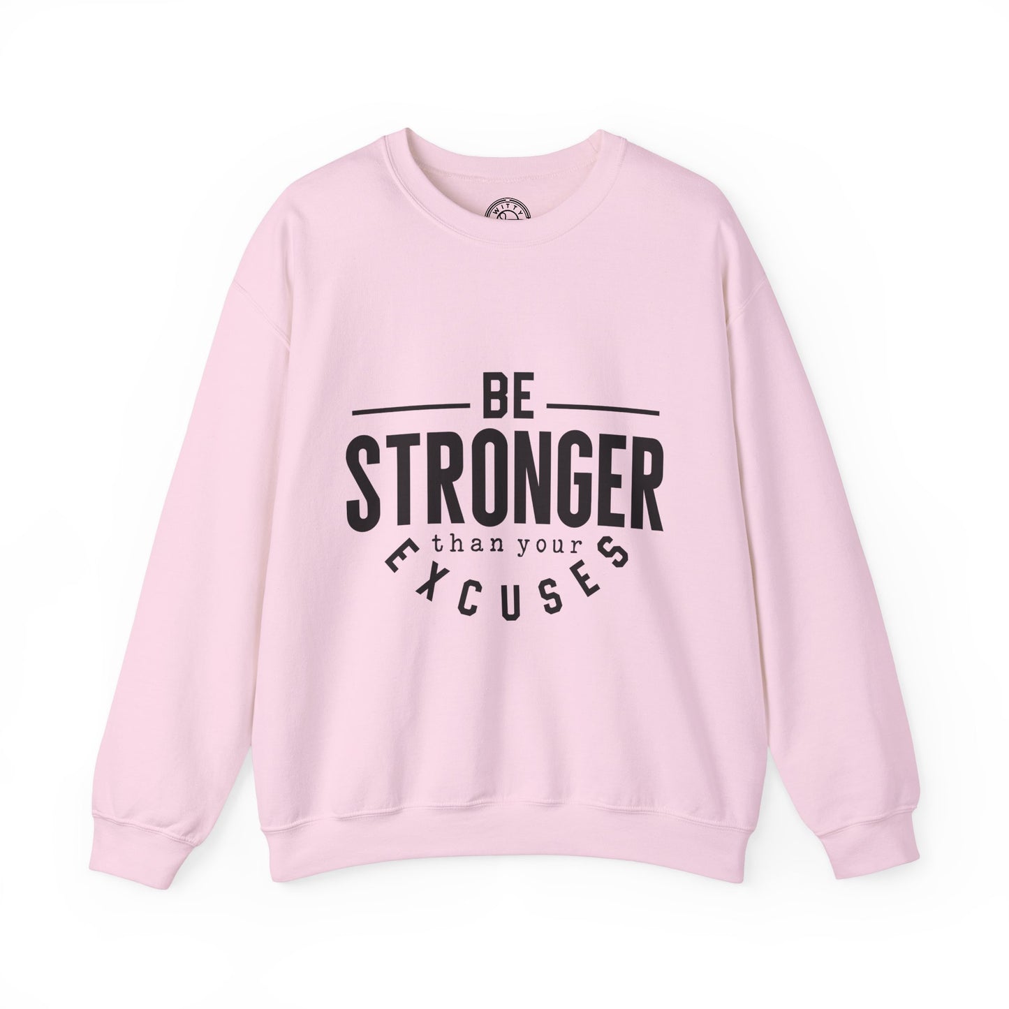 Be Stronger Than Your Excuses - Sweatshirt