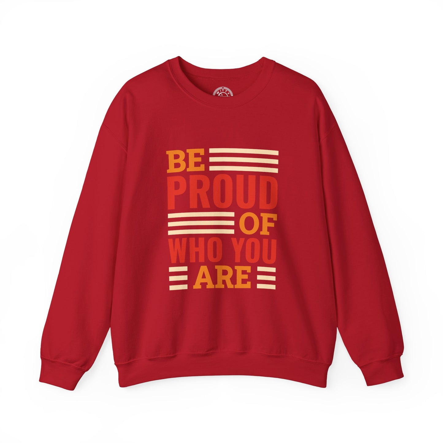 Be Proud of Who You're - Sweatshirt