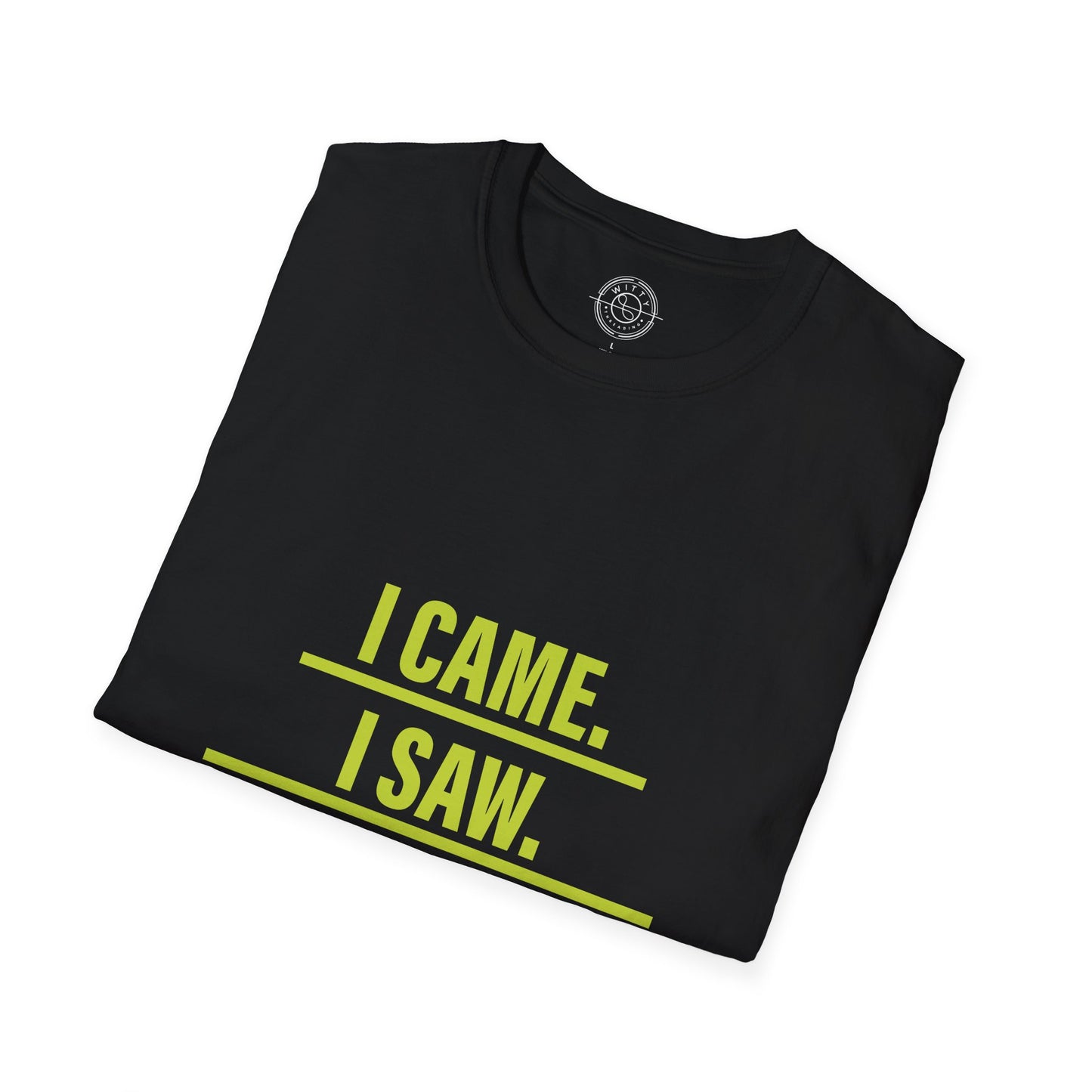 I came I saw I left early - T-Shirt