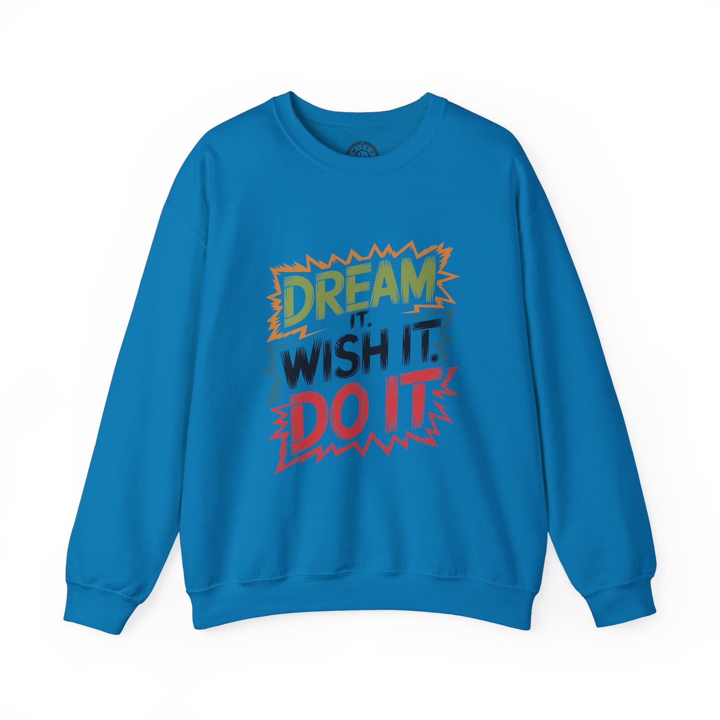 Dream it Wish it Do it - Sweatshirt