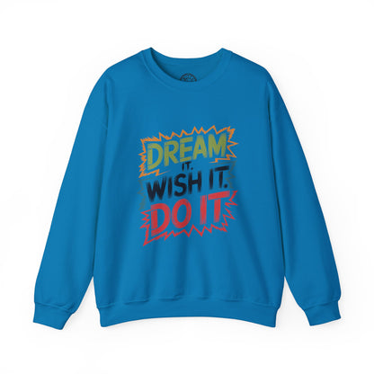 Dream it Wish it Do it - Sweatshirt