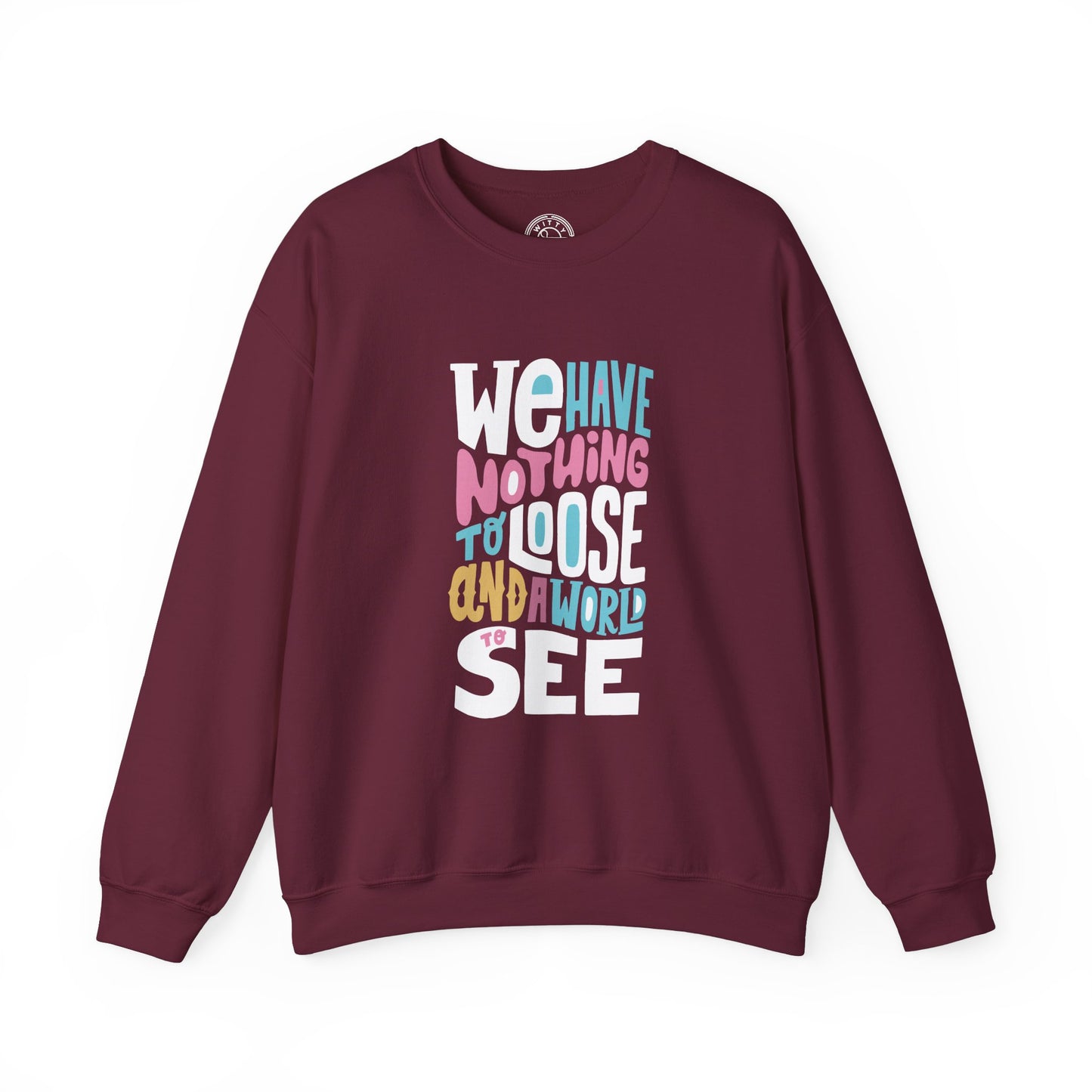 We've nothing to loose and a world to see - Sweatshirt