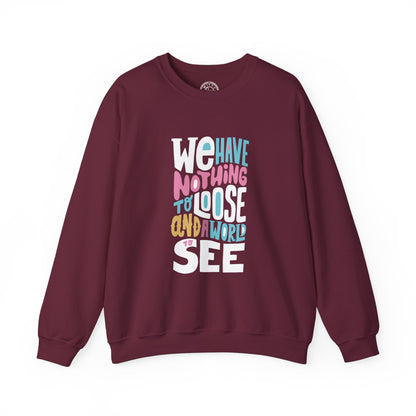 We've nothing to loose and a world to see - Sweatshirt