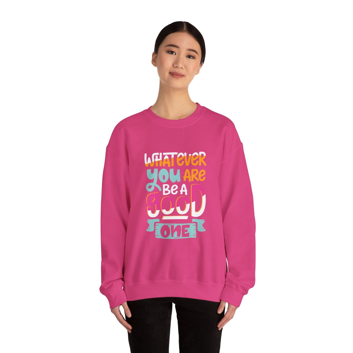 Whatever YOU'RE be a GOOD ONE - Sweatshirt