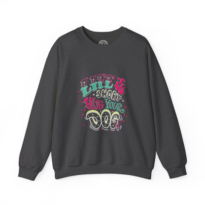 Life is short Hug your DOG - Sweatshirt