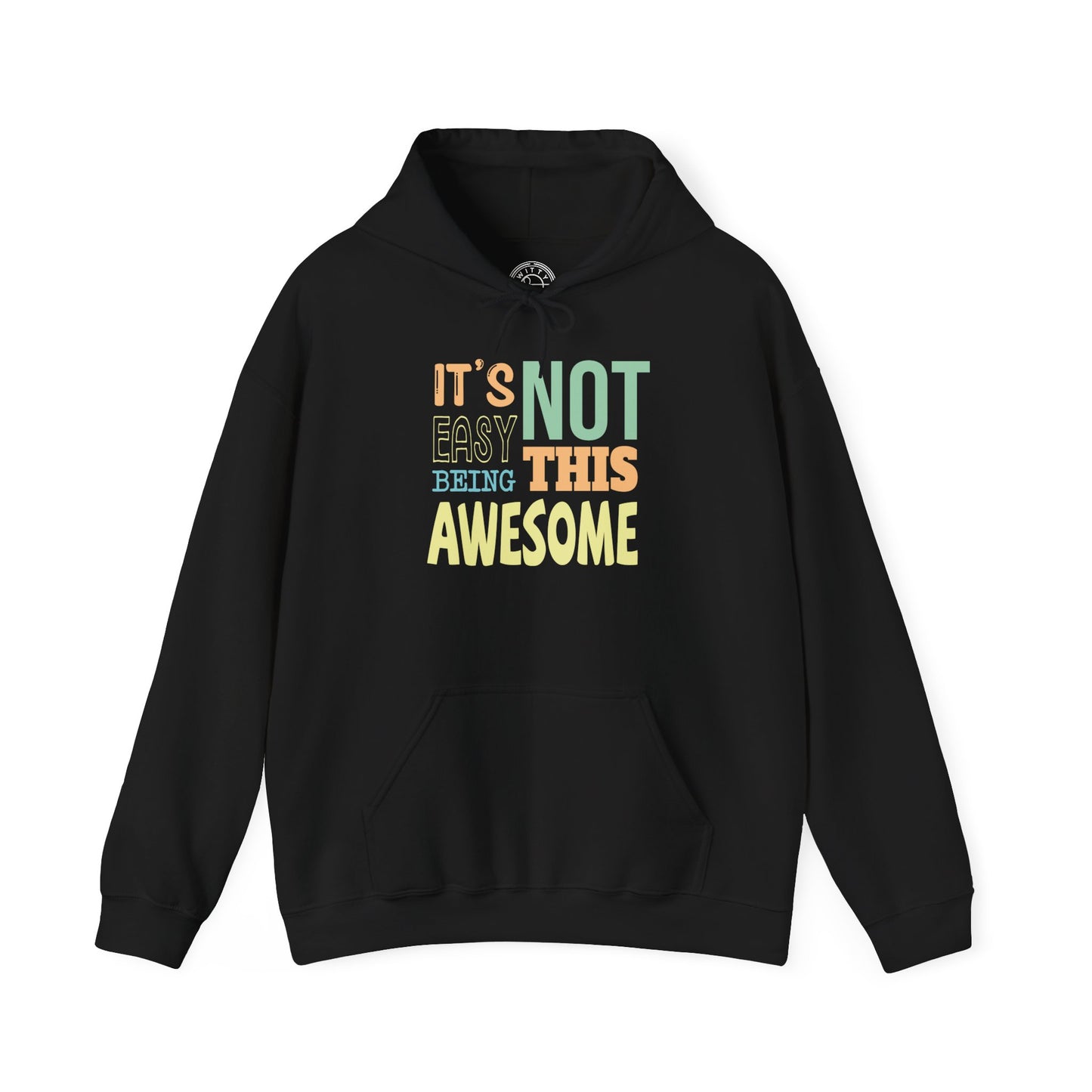 Its Not Easy Being This Awesome -  Hoodie